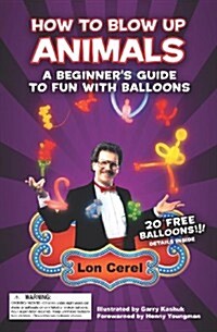 How to Blow Up Animals: A Beginners Guide to Fun with Balloons (Paperback)