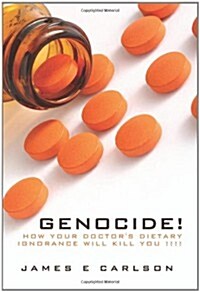 Genocide: How Your Doctors Dietary Ignorance Will Kill You!!!! (Paperback)