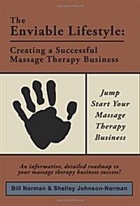 The Enviable Lifestyle: Creating a Successful Massage Therapy Business (Paperback)