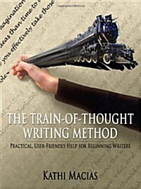 The Train-Of-Thought Writing Method: Practical, User-Friendly Help for Beginning Writers (Paperback)