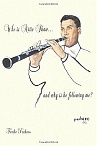 Who Is Artie Shaw...and Why Is He Following Me? (Paperback)