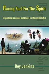 Racing Fuel for the Spirit: Inspirational Devotions and Stories for Motorcycle Riders (Paperback)