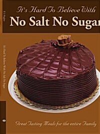Its Hard to Believe with No Salt No Sugar (Paperback)