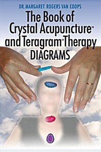 The Book of Crystal Acupuncture and Teragram Therapy Diagrams (Paperback)