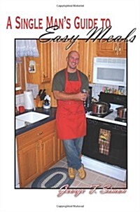 A Single Mans Guide to Easy Meals (Paperback)
