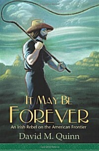 It May Be Forever: An Irish Rebel on the American Frontier (Paperback)