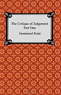 The Critique of Judgement (Part One, the Critique of Aesthetic Judgement) (Paperback)