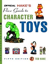 The Official Hakes Price Guide to Character Toys, Edition #5 (Official Price Guide to Pop Culture Memorabilia: 150 Years of Aracter Toys & Collectibl (Paperback, 5th)