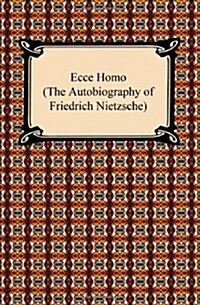 Ecce Homo (the Autobiography of Friedrich Nietzsche) (Paperback)