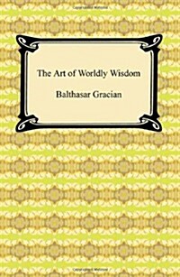 The Art of Worldly Wisdom (Paperback)