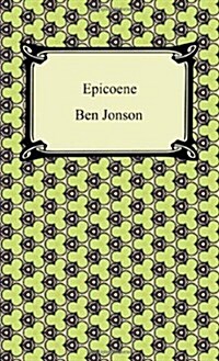 Epicoene, Or, the Silent Woman (Paperback)