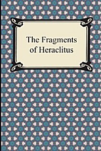 The Fragments of Heraclitus (Paperback)