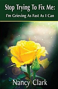 Stop Trying to Fix Me: Im Grieving as Fast as I Can (Paperback)