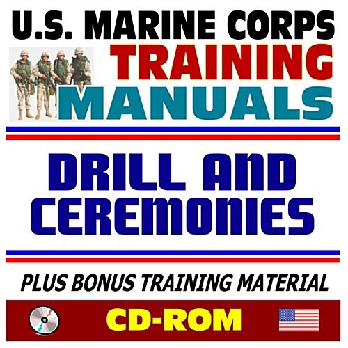 21st Century U.S. Marine Corps (USMC, Marines) Training Manuals: Drill and Ceremonies - Manual of Arms, Sword, Parades, Honors, History, Funerals and  (CD-ROM)