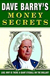 Dave Barrys Money Secrets: Like: Why Is There a Giant Eyeball on the Dollar? (Hardcover)