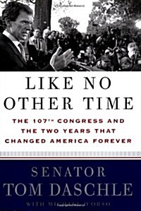 Like No Other Time: The 107th Congress and the Two Years That Changed America Forever (Hardcover, 1st)