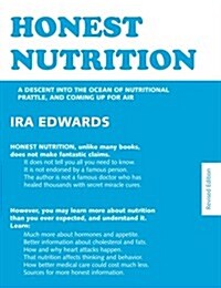 Honest Nutrition: A Descent Into the Ocean of Nutritional Prattle, and Coming Up for Air (Paperback)