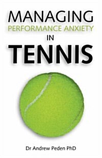 Managing Performance Anxiety in Tennis (Paperback)