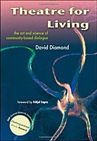 Theatre for Living: The Art and Science of Community-Based Dialogue (Paperback)