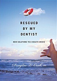 Rescued by My Dentist: New Solutions to a Health Crisis (Paperback)