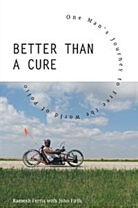 Better Than a Cure: One Mans Journey to Free the World of Polio (Paperback)