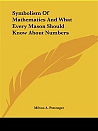 Symbolism of Mathematics and What Every Mason Should Know about Numbers (Paperback)