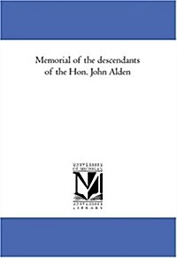 Memorial of the descendants of the Hon. John Alden (Paperback)