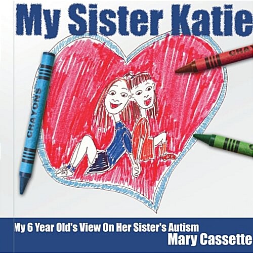 My Sister Katie: My 6 Year Olds View on Her Sisters Autism (Paperback)