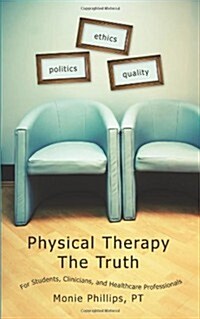 Physical Therapy the Truth: For Students, Clinicians, and Healthcare Professionals (Paperback)