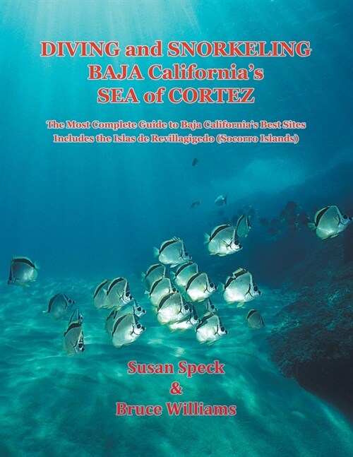 Diving and Snorkeling Baja Californias Sea of Cortez: The Most Complete Guide to Baja Californias Best Sites - Includes the Islas de Revillagigedo ( (Paperback)