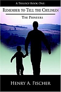 Remember to Tell the Children: A Trilogy Book One: The Pioneers (Hardcover)