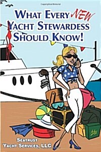 What Every New Yacht Stewardess Should Know! (Paperback)