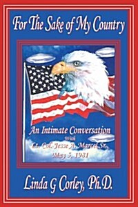For the Sake of My Country: An Intimate Conversation with Lt. Col. Jesse A. Marcel, Sr., May 5, 1981 (Paperback)