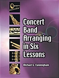 Concert Band Arranging in Six Lessons (Paperback)