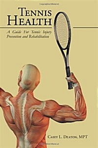 Tennis Health: A Guide for Tennis Injury Prevention and Rehabilitation (Paperback)