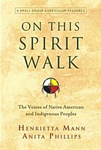 On This Spirit Walk: The Voices of Native American and Indigenous Peoples (Paperback)