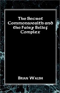 The Secret Commonwealth and the Fairy Belief Complex (Paperback)