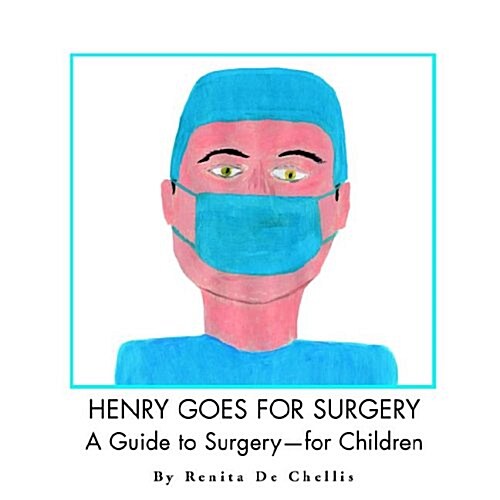 Henry Goes for Surgery: A Guide to Surgery for Children (Paperback)