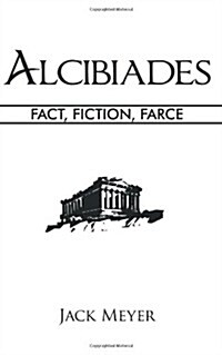 Alcibiades: Fact, Fiction, Farce (Paperback)