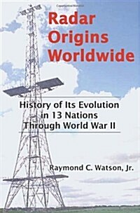 Radar Origins Worldwide: History of Its Evolution in 13 Nations Through World War II (Paperback)