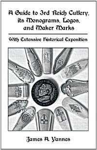 A Guide to 3rd Reich Cutlery, Its Monograms, Logos, and Maker Marks: With Extensive Historical Exposition (Paperback)