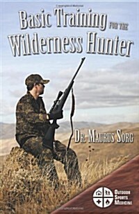 Basic Training for the Wilderness Hunter: Preparing for Your Outdoor Adventure (Paperback)