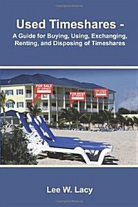 Used Timeshares: A Guide to Buying, Using, Exchanging, Renting, and Disposing of Timeshares (Paperback)