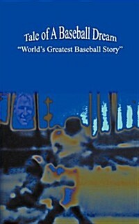 Tale of a Baseball Dream: Worlds Greatest Baseball Story (Paperback)