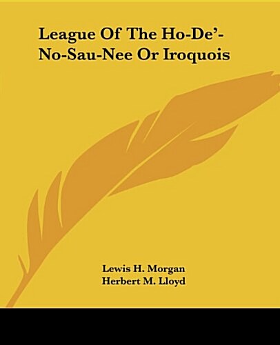 League of the Ho-de-No-Sau-Nee or Iroquois (Paperback)