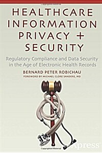 Healthcare Information Privacy and Security: Regulatory Compliance and Data Security in the Age of Electronic Health Records (Paperback)