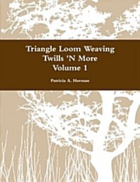 Triangle Loom Weaving Twills n More Volume 1 (Paperback)