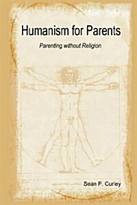 Humanism for Parents: Parenting Without Religion (Paperback)