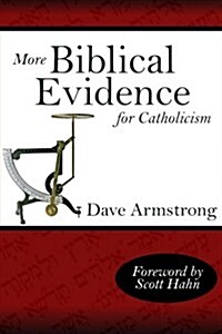 More Biblical Evidence for Catholicism (Paperback)