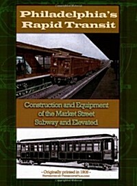 Philadelphia Rapid Transit: Construction and Equipment of the Market Street Subway and Elevated (Paperback)